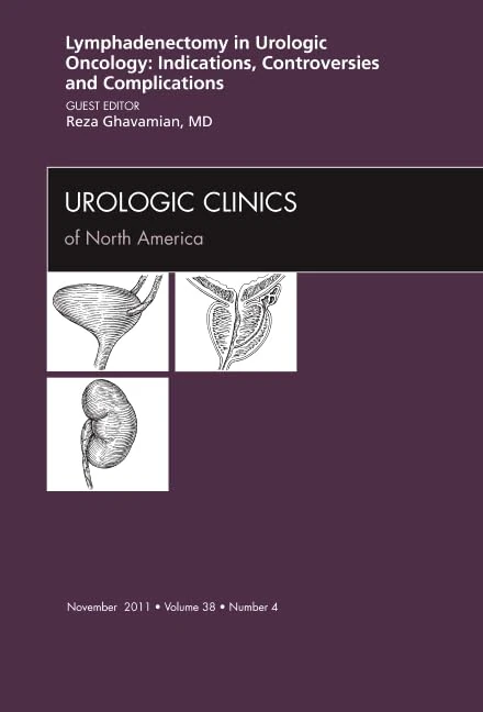 Lyphadenctomy in Urologic Oncology: Indications, Controversies, and Complications, An Issue of Urologic Clinics (Volume 38-4) (The Clinics: Internal Medicine, Volume 38-4)