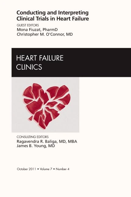 Conducting and Interpreting Clinical Trials in Heart Failure, An Issue of Heart Failure Clinics (Volume 7-4) (The Clinics: Internal Medicine, Volume 7-4)