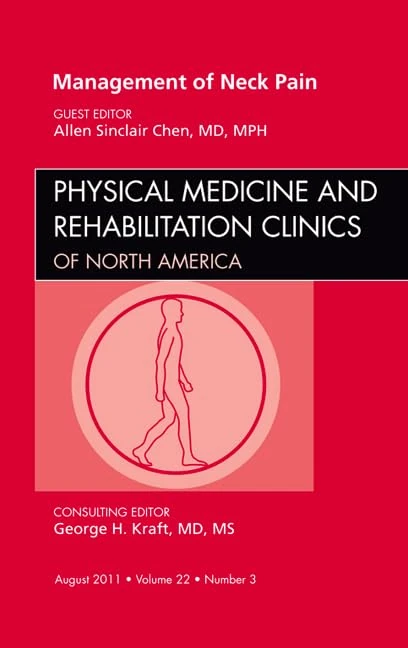 Management of Neck Pain, An Issue of Physical Medicine and Rehabilitation Clinics (Volume 22-3) (The Clinics: Orthopedics, Volume 22-3)