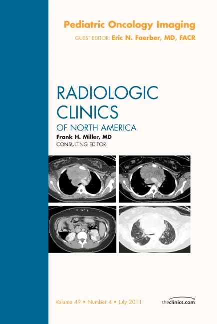 Pediatric Oncology Imaging, An Issue of Radiologic Clinics of North America (Volume 49-4) (The Clinics: Radiology, Volume 49-4)