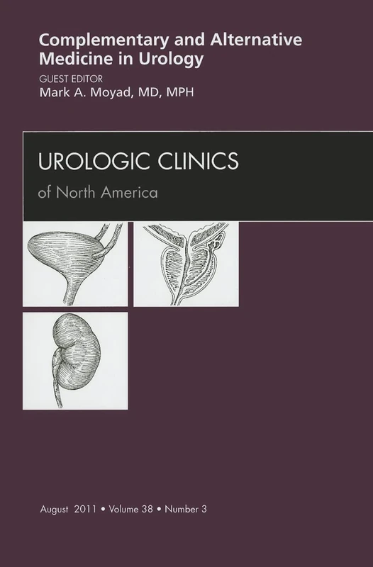 Complementary and Alternative Medicine in Urology, An Issue of Urologic Clinics (Volume 38-3) (The Clinics: Internal Medicine, Volume 38-3)
