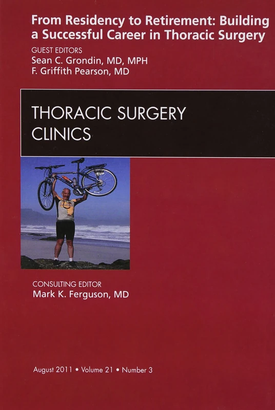 From Residency to Retirement: Building a Successful Career in Thoracic Surgery, An Issue of Thoracic Surgery Clinics (Volume 21-3) (The Clinics: Surgery, Volume 21-3)