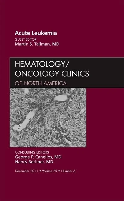 Acute Leukemia, An Issue of Hematology/Oncology Clinics of North America (Volume 25-6) (The Clinics: Internal Medicine, Volume 25-6)