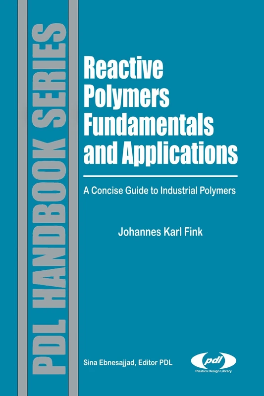 Reactive Polymers Fundamentals and Applications: A Concise Guide to Industrial Polymers (Plastics Design Library)