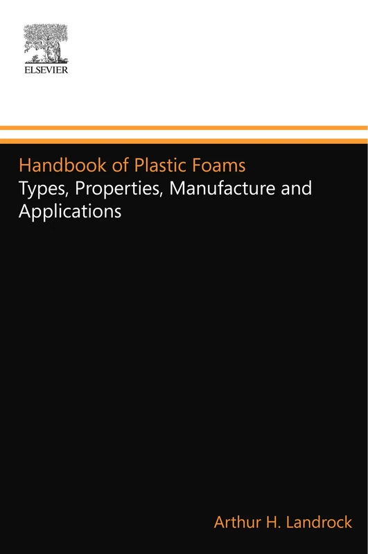 Handbook of Plastic Foams: Types, Properties, Manufacture and Applications