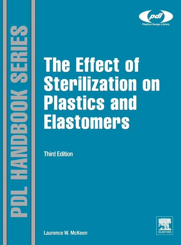 The Effect of Sterilization on Plastics and Elastomers (Plastics Design Library)