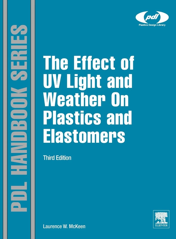 The Effect of UV Light and Weather on Plastics and Elastomers, 3e (Plastics Design Library)