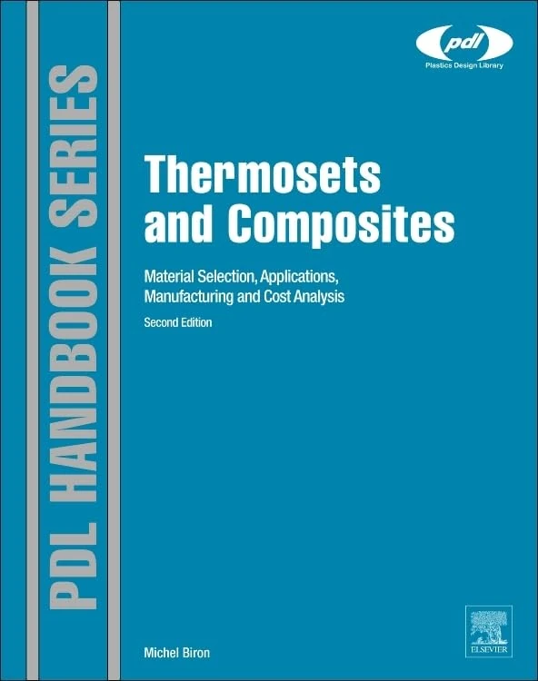 Thermosets and Composites: Material Selection, Applications, Manufacturing and Cost Analysis (Plastics Design Library)