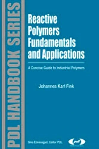 Reactive Polymers Fundamentals and Applications: A Concise Guide to Industrial Polymers (Plastics Design Library)