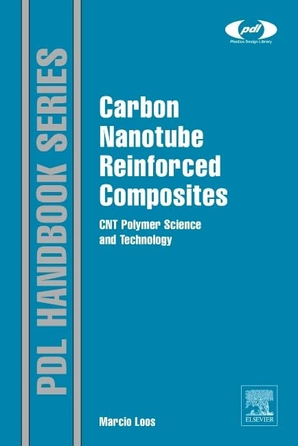 Carbon Nanotube Reinforced Composites: CNR Polymer Science and Technology (Plastics Design Library)