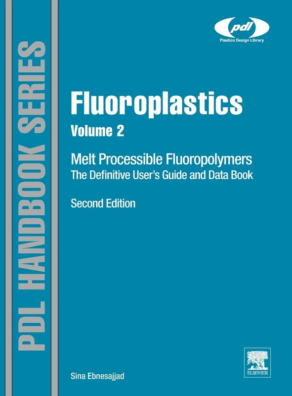 Fluoroplastics, Volume 2: Melt Processible Fluoropolymers - The Definitive User's Guide and Data Book (Plastics Design Library)