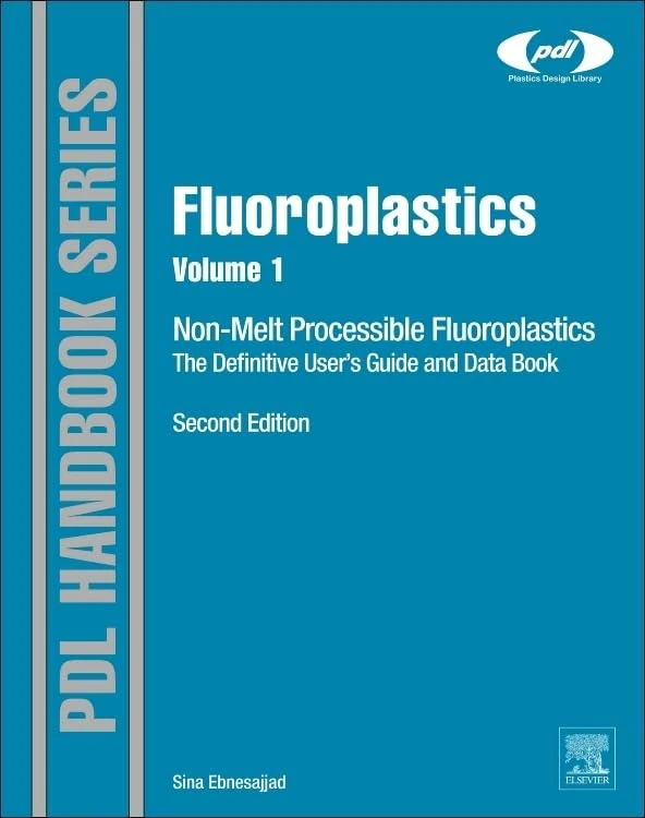 Fluoroplastics: Volume 1: Non-Melt Processible Fluoropolymers - The Definitive User's Guide and Data Book (Plastics Design Library)