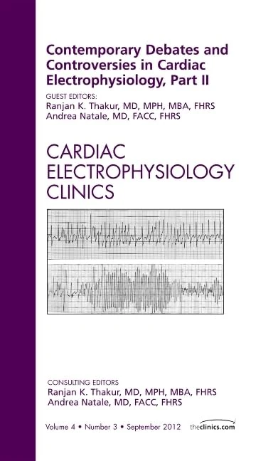 Contemporary Debates and Controversies in Cardiac Electrophysiology, Part II, An Issue of Cardiac Electrophysiology Clinics (Volume 4-3) (The Clinics: Internal Medicine, Volume 4-3)