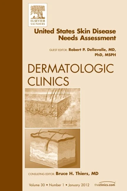 United States Skin Disease Needs Assessment, An Issue of Dermatologic Clinics (Volume 30-1) (The Clinics: Dermatology, Volume 30-1)