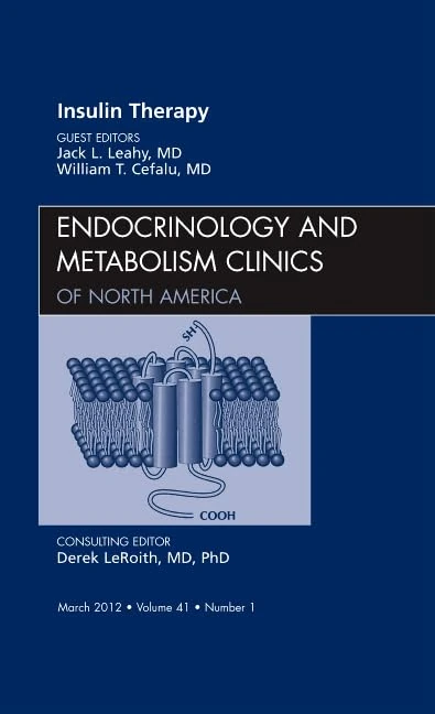 Insulin Therapy, An Issue of Endocrinology and Metabolism Clinics (Volume 41-1) (The Clinics: Internal Medicine, Volume 41-1)