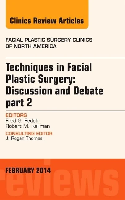 Techniques in Facial Plastic Surgery: Discussion and Debate, Part II, An Issue of Facial Plastic Surgery Clinics (Volume 22-1) (The Clinics: Surgery, Volume 22-1)