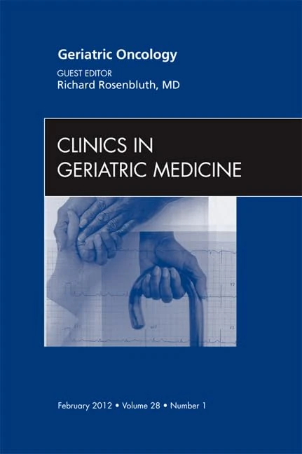 Geriatric Oncology, An Issue of Clinics in Geriatric Medicine (Volume 28-1) (The Clinics: Internal Medicine, Volume 28-1)