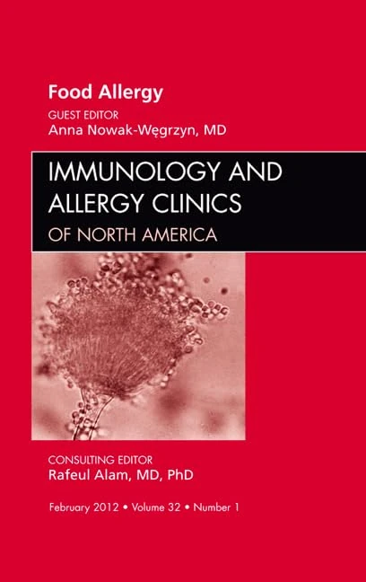 Food Allergy, An Issue of Immunology and Allergy Clinics (Volume 32-1) (The Clinics: Internal Medicine, Volume 32-1)