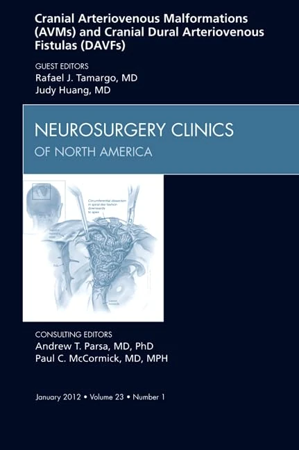 Cranial Arteriovenous Malformations (AVMs) and Cranial Dural Arteriovenous Fistulas (DAVFs), An Issue of Neurosurgery Clinics (Volume 23-1) (The Clinics: Surgery, Volume 23-1)