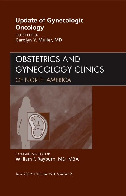 Update in Gynecologic Oncology, An Issue of Obstetrics and Gynecology Clinics (Volume 39-2) (The Clinics: Internal Medicine, Volume 39-2)