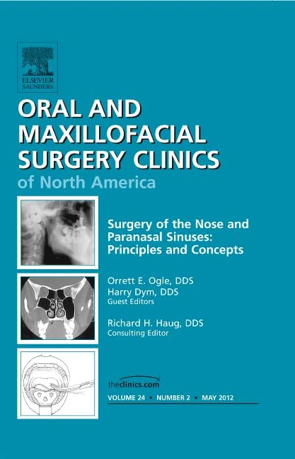 Surgery of the Nose and Paranasal Sinuses: Principles and Concepts, An Issue of Oral and Maxillofacial Surgery Clinics (Volume 24-2) (The Clinics: Dentistry, Volume 24-2)
