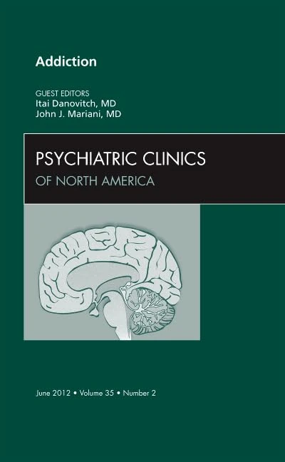 Addiction, An Issue of Psychiatric Clinics (Volume 35-2) (The Clinics: Internal Medicine, Volume 35-2)