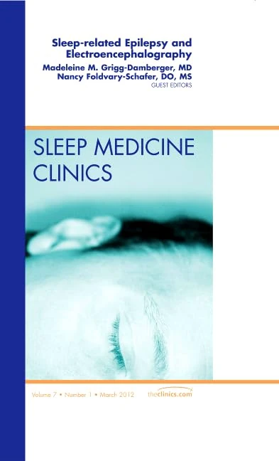 Sleep-related Epilepsy and Electroencephalography, An Issue of Sleep Medicine Clinics (Volume 7-1) (The Clinics: Internal Medicine, Volume 7-1)