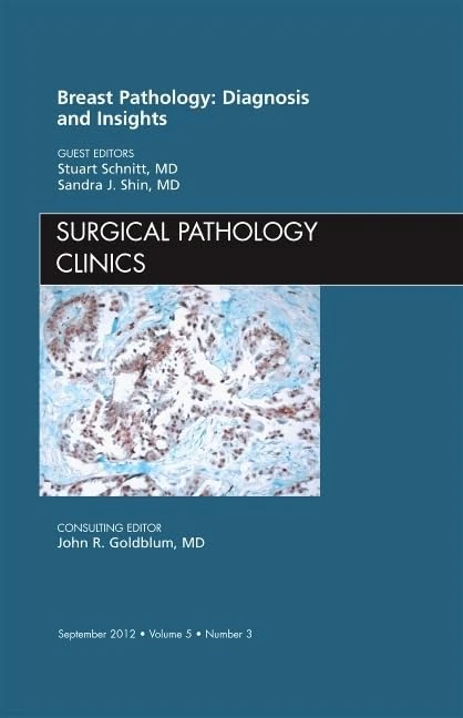 Breast Pathology: Diagnosis and Insights, An Issue of Surgical Pathology Clinics (Volume 5-3) (The Clinics: Internal Medicine, Volume 5-3)