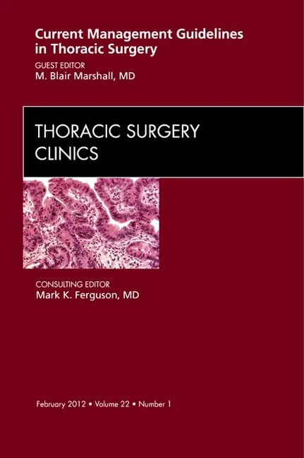Current Management Guidelines in Thoracic Surgery, An Issue of Thoracic Surgery Clinics (Volume 22-1) (The Clinics: Surgery, Volume 22-1)