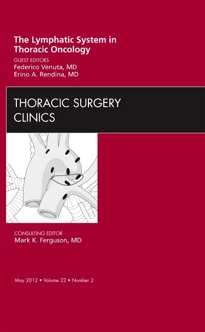 The Lymphatic System in Thoracic Oncology, An Issue of Thoracic Surgery Clinics (Volume 22-2) (The Clinics: Surgery, Volume 22-2)