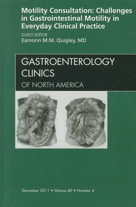 Motility Consultation: Challenges in Gastrointestinal Motility in Everyday Clinical Practice, An Issue of Gastroenterology Clinics (Volume 40-4) (The Clinics: Internal Medicine, Volume 40-4)