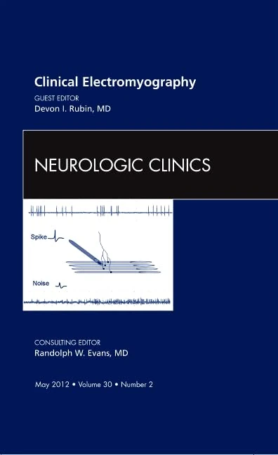 Clinical Electromyography, An Issue of Neurologic Clinics (Volume 30-2) (The Clinics: Surgery, Volume 30-2)