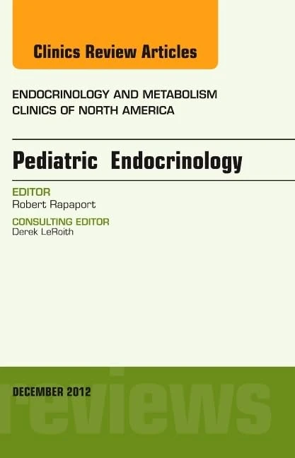 Pediatric Endocrinology, An Issue of Endocrinology and Metabolism Clinics (Volume 41-4) (The Clinics: Internal Medicine, Volume 41-4)