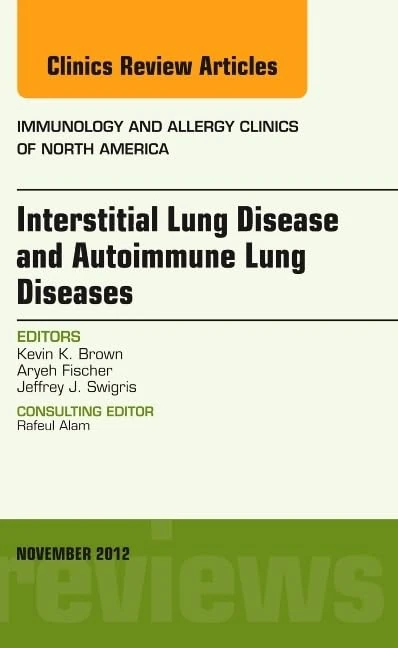 Interstitial Lung Diseases and Autoimmune Lung Diseases, An Issue of Immunology and Allergy Clinics (Volume 32-4) (The Clinics: Internal Medicine, Volume 32-4)