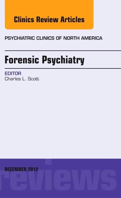 Forensic Psychiatry, An Issue of Psychiatric Clinics (Volume 35-4) (The Clinics: Internal Medicine, Volume 35-4)