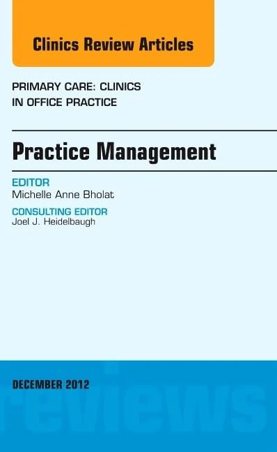Practice Management, An Issue of Primary Care Clinics in Office Practice (Volume 39-4) (The Clinics: Internal Medicine, Volume 39-4)