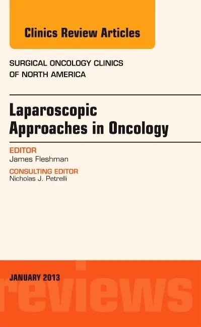 Laparoscopic Approaches in Oncology, An Issue of Surgical Oncology Clinics (Volume 22-1) (The Clinics: Surgery, Volume 22-1)