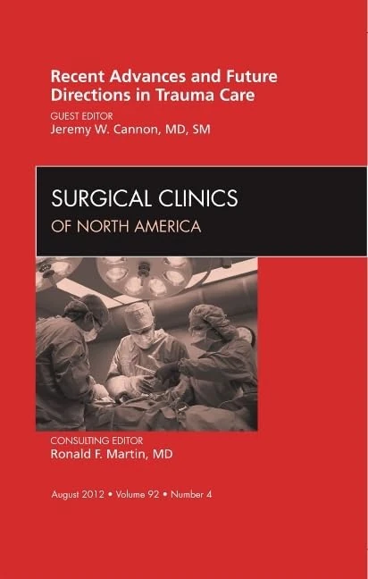 Recent Advances and Future Directions in Trauma Care, An Issue of Surgical Clinics (Volume 92-4) (The Clinics: Surgery, Volume 92-4)