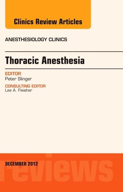 Thoracic Anesthesia, An Issue of Anesthesiology Clinics (Volume 30-4) (The Clinics: Internal Medicine, Volume 30-4)