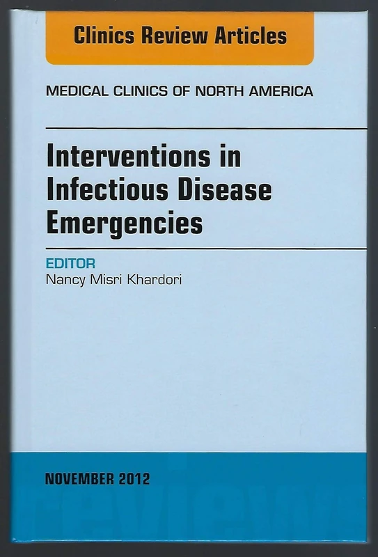 Interventions in Infectious Disease Emergencies, An Issue of Medical Clinics (Volume 96-6) (The Clinics: Internal Medicine, Volume 96-6)