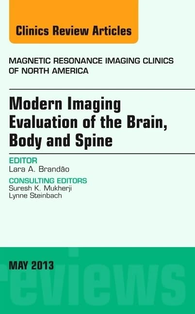 Modern Imaging Evaluation of the Brain, Body and Spine, An Issue of Magnetic Resonance Imaging Clinics (Volume 21-2) (The Clinics: Radiology, Volume 21-2)