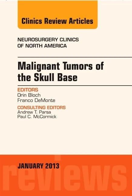 Malignant Tumors of the Skull Base, An Issue of Neurosurgery Clinics (Volume 24-1) (The Clinics: Surgery, Volume 24-1)