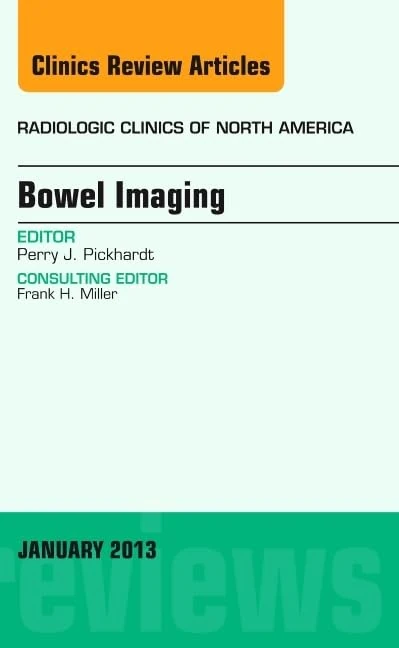 Bowel Imaging, An Issue of Radiologic Clinics of North America (Volume 51-1) (The Clinics: Radiology, Volume 51-1)