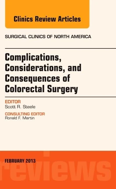 Complications, Considerations and Consequences of Colorectal Surgery, An Issue of Surgical Clinics (Volume 93-1) (The Clinics: Surgery, Volume 93-1)