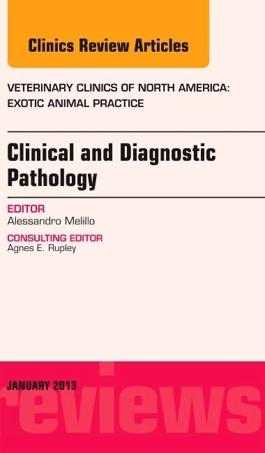 Clinical and Diagnostic Pathology, An Issue of Veterinary Clinics: Exotic Animal Practice (Volume 16-1) (The Clinics: Veterinary Medicine, Volume 16-1)