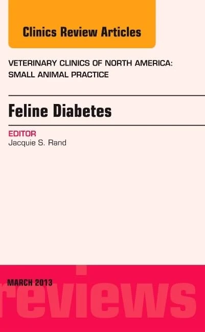 Feline Diabetes, An Issue of Veterinary Clinics: Small Animal Practice (Volume 43-2) (The Clinics: Veterinary Medicine, Volume 43-2)