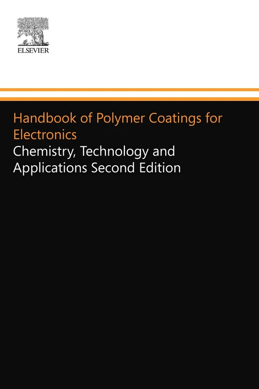 Handbook of Polymer Coatings for Electronics: Chemistry, Technology and Applications Second Edition