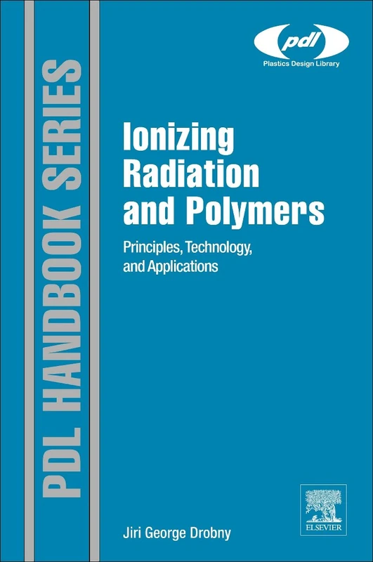 Ionizing Radiation Applications for Polymers (Plastics Design Library): Principles, Technology, and Applications