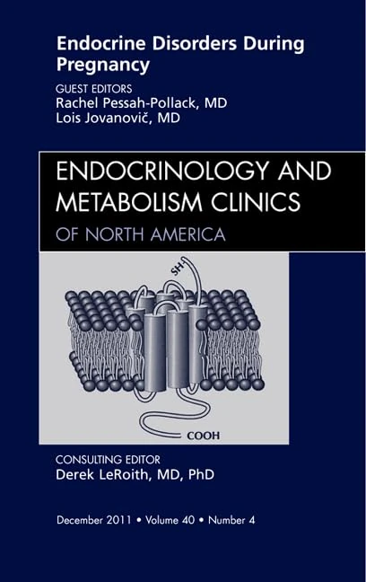 Endocrine Disorders During Pregnancy, An Issue of Endocrinology and Metabolism Clinics of North America (Volume 40-4) (The Clinics: Internal Medicine, Volume 40-4)