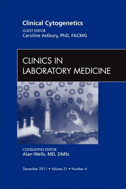 Clinical Cytogenetics, An Issue of Clinics in Laboratory Medicine (Volume 31-4) (The Clinics: Internal Medicine, Volume 31-4)